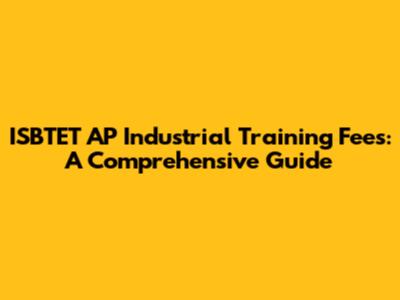 ISBTET AP Industrial Training Fees: A Comprehensive Guide