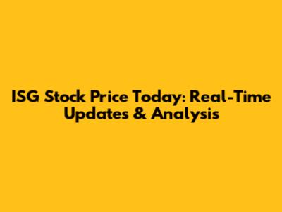 ISG Stock Price Today: Real-Time Updates & Analysis