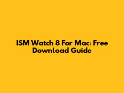ISM Watch 8 For Mac: Free Download Guide