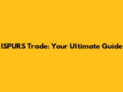 ISPURS Trade: Your Ultimate Guide