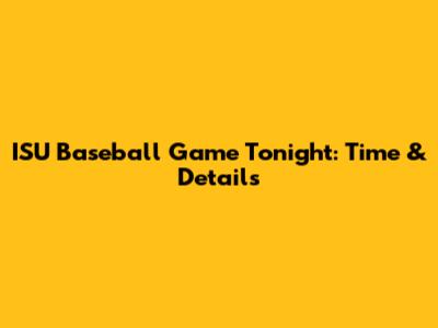 ISU Baseball Game Tonight: Time & Details