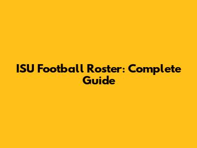 ISU Football Roster: Complete Guide