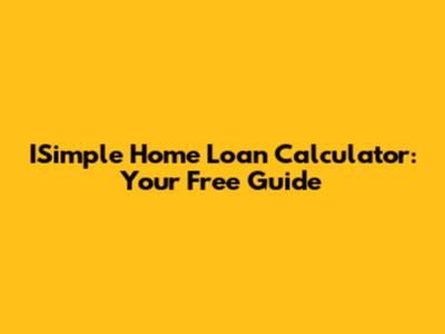 ISimple Home Loan Calculator: Your Free Guide