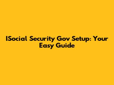 ISocial Security Gov Setup: Your Easy Guide