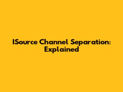 ISource Channel Separation: Explained