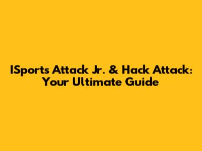 ISports Attack Jr. & Hack Attack: Your Ultimate Guide