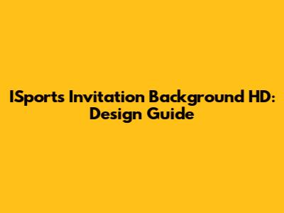 ISports Invitation Background HD: Design Guide