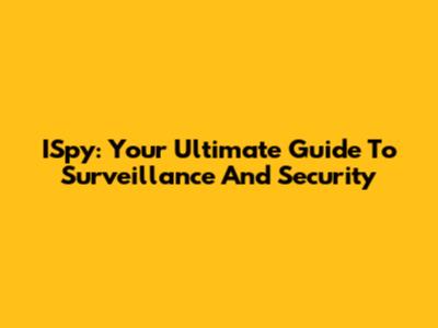 ISpy: Your Ultimate Guide To Surveillance And Security