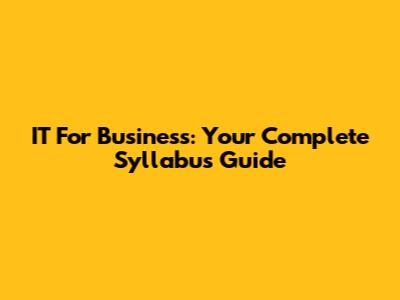 IT For Business: Your Complete Syllabus Guide