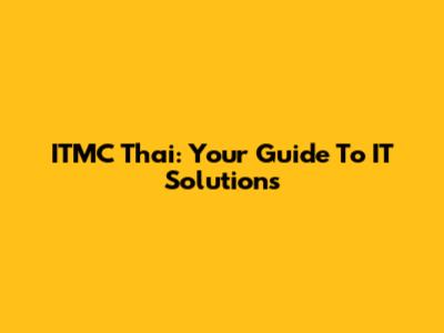 ITMC Thai: Your Guide To IT Solutions