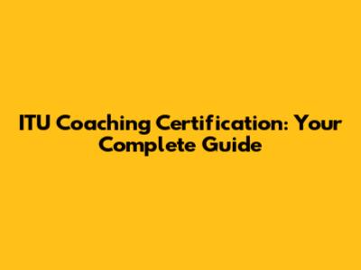 ITU Coaching Certification: Your Complete Guide