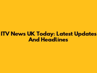 ITV News UK Today: Latest Updates And Headlines