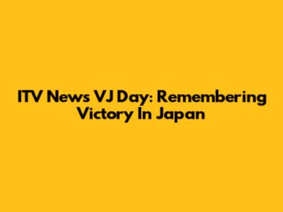 ITV News VJ Day: Remembering Victory In Japan
