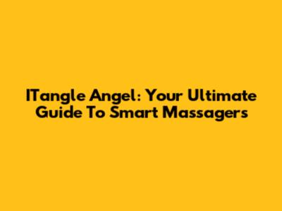 ITangle Angel: Your Ultimate Guide To Smart Massagers