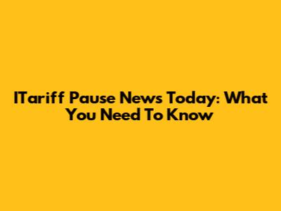 ITariff Pause News Today: What You Need To Know