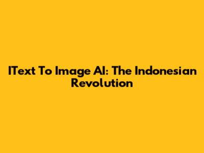 IText To Image AI: The Indonesian Revolution