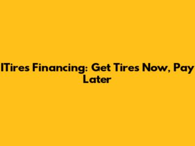 ITires Financing: Get Tires Now, Pay Later
