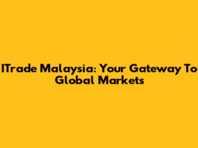 ITrade Malaysia: Your Gateway To Global Markets