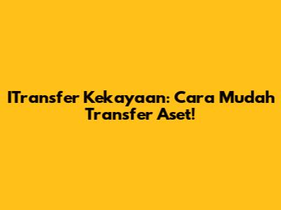 ITransfer Kekayaan: Cara Mudah Transfer Aset!
