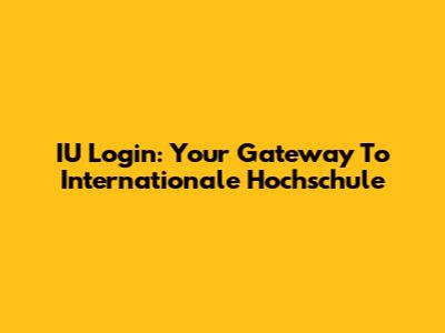 IU Login: Your Gateway To Internationale Hochschule