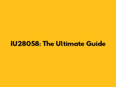 IU28058: The Ultimate Guide