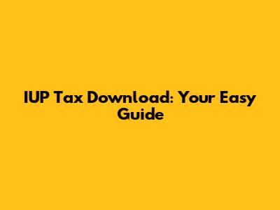 IUP Tax Download: Your Easy Guide
