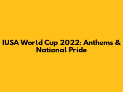 IUSA World Cup 2022: Anthems & National Pride