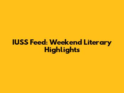 IUSS Feed: Weekend Literary Highlights