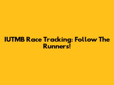 IUTMB Race Tracking: Follow The Runners!
