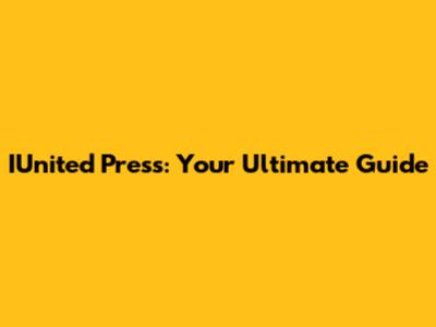 IUnited Press: Your Ultimate Guide