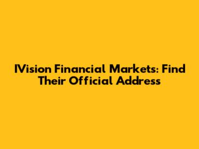 IVision Financial Markets: Find Their Official Address