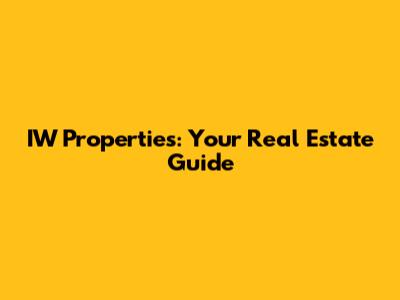 IW Properties: Your Real Estate Guide