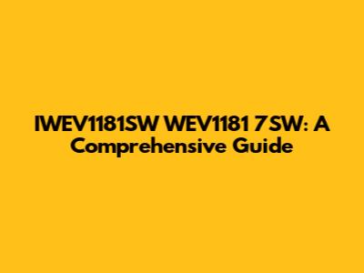 IWEV1181SW WEV1181 7SW: A Comprehensive Guide