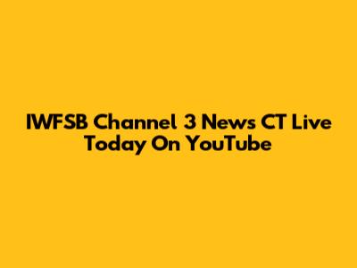 IWFSB Channel 3 News CT Live Today On YouTube