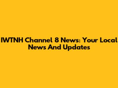 IWTNH Channel 8 News: Your Local News And Updates