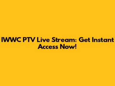IWWC PTV Live Stream: Get Instant Access Now!