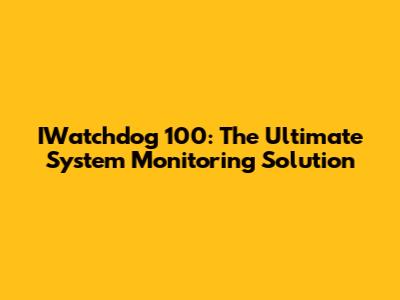 IWatchdog 100: The Ultimate System Monitoring Solution