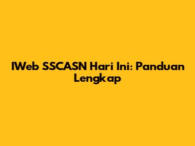 IWeb SSCASN Hari Ini: Panduan Lengkap