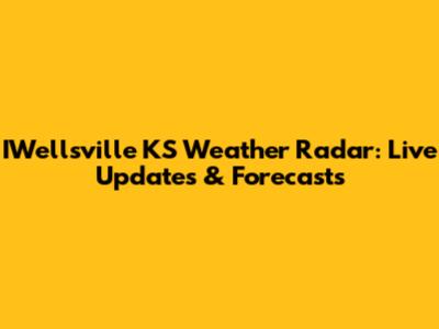 IWellsville KS Weather Radar: Live Updates & Forecasts