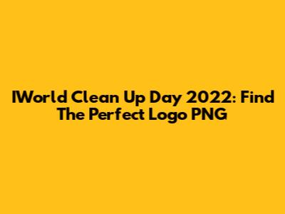 IWorld Clean Up Day 2022: Find The Perfect Logo PNG