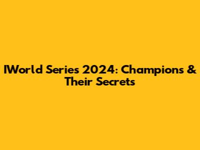 IWorld Series 2024: Champions & Their Secrets