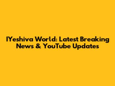 IYeshiva World: Latest Breaking News & YouTube Updates