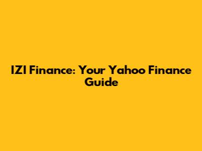 IZI Finance: Your Yahoo Finance Guide