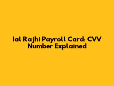 Ial Rajhi Payroll Card: CVV Number Explained