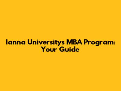 Ianna University's MBA Program: Your Guide