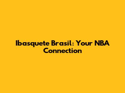 Ibasquete Brasil: Your NBA Connection