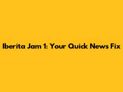 Iberita Jam 1: Your Quick News Fix
