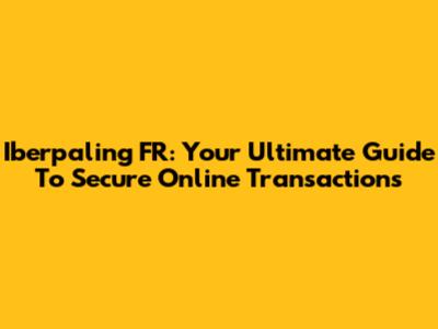 Iberpaling FR: Your Ultimate Guide To Secure Online Transactions