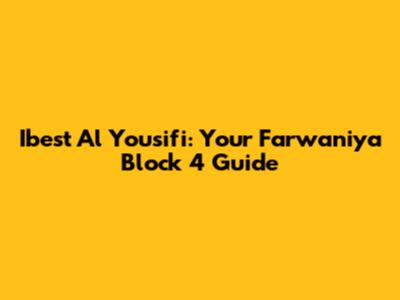 Ibest Al Yousifi: Your Farwaniya Block 4 Guide