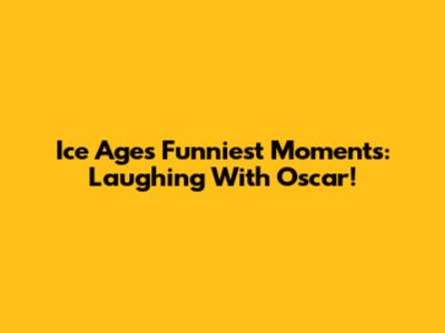 Ice Age's Funniest Moments: Laughing With Oscar!